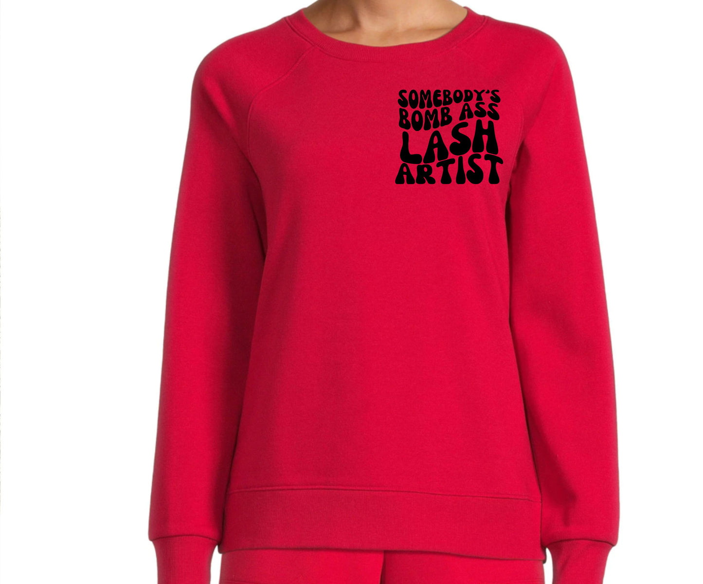 SWEATSHIRT or T-SHIRT- SOMEBODY'S BOMB ASS LASH ARTIST ( front and back )