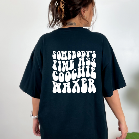 sweatshirt or t-shirt -Somebody's Fine Ass Coochie Waxer