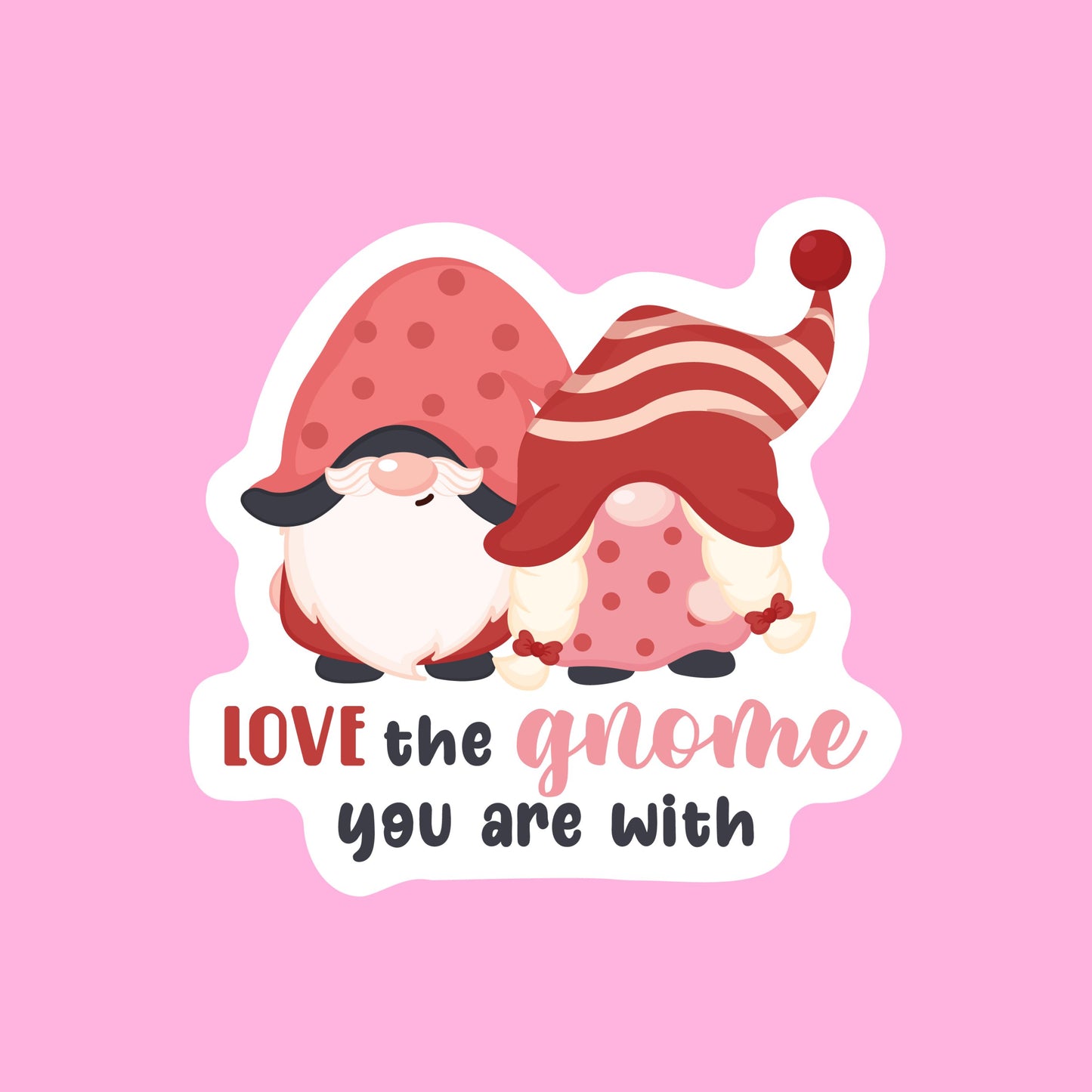 V-day STICKERS -  love the gnome you are with - Glossy Vinyl Sticker Water Bottle Sticker Laptop Sticker