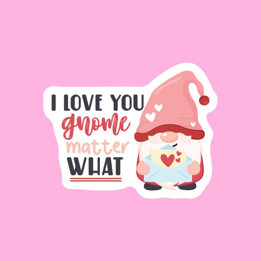 V-day STICKERS -  I love you gnome matter what - Glossy Vinyl Sticker Water Bottle Sticker Laptop Sticker