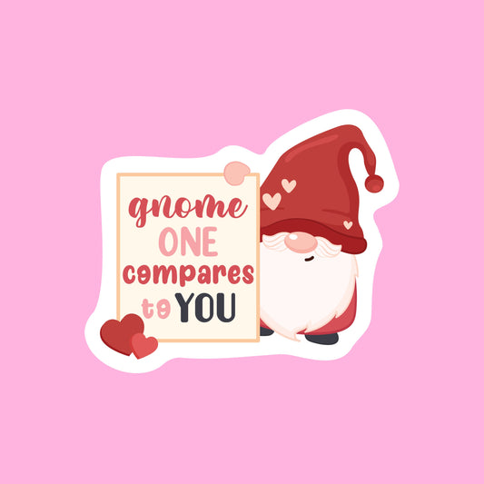 V-day STICKERS -  gnome one compares to you - Glossy Vinyl Sticker Water Bottle Sticker Laptop Sticker