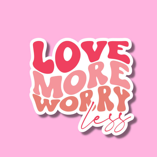 V-DAY STICKERS - love more worry less - Glossy Vinyl Sticker Water Bottle Sticker Laptop Sticker