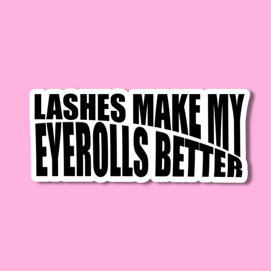 STICKER- LASHES MAKE MY EYEROLLS BETTER | 3” wide | WATERPROOF | HOLLOGRAPHIC | PRICE FOR 1 STICKER