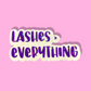 STICKER - LASHES> EVERYTHING | 2.7 x 1.3 “ | WATERPROOF | HOLOGRAPHIC | PRICE FOR 1 STICKER