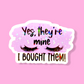 STICKER - YES, THEY ARE MINE| 2.2 x 1.5" | WATERPROOF | HOLOGRAPHIC | PRICE FOR 1 STICKER