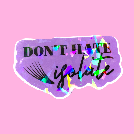 STICKER - DONT HATE, ISOLATE | 2.5 “ | WATERPROOF | HOLOGRAPHIC | PRICE FOR 1 STICKER