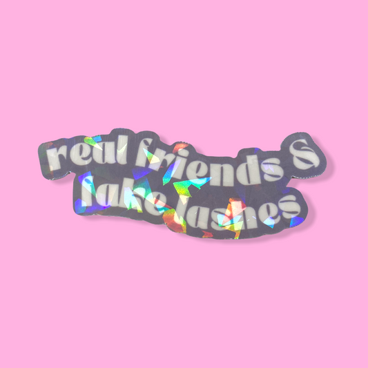 STICKER -REAL FRIENDS AND FAKE LASHES | 3 X 1 “ | WATERPROOF | HOLOGRAPHIC | PRICE FOR 1 STICKER