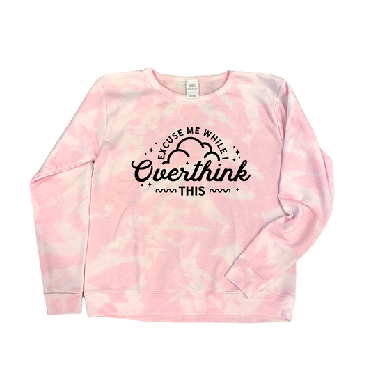 SWEATSHIRT - EXCUSE ME WHILE I OVERTHINK THIS  ( Tie dye )
