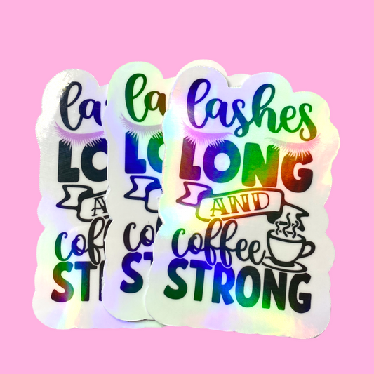 STICKER- LASHES LONG COFFEE STRONG | 3.25 x 1 “ | WATERPROOF | HOLLOGRAPHIC | PRICE FOR 1 STICKER